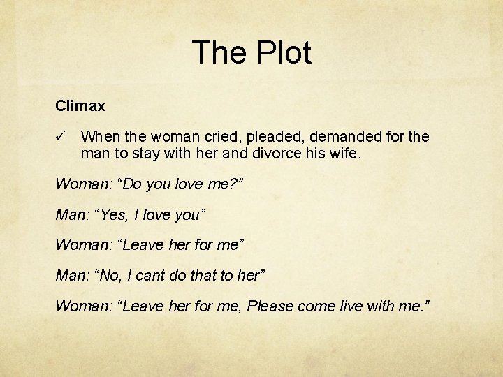 The Plot Climax ü When the woman cried, pleaded, demanded for the man to