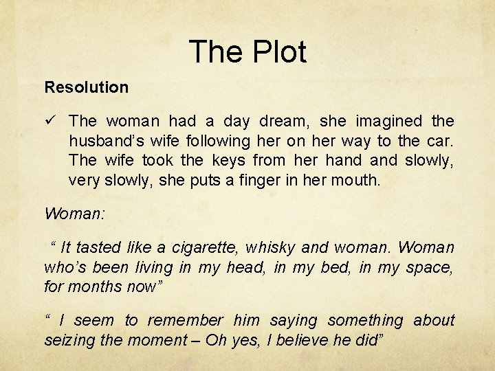 The Plot Resolution ü The woman had a day dream, she imagined the husband’s