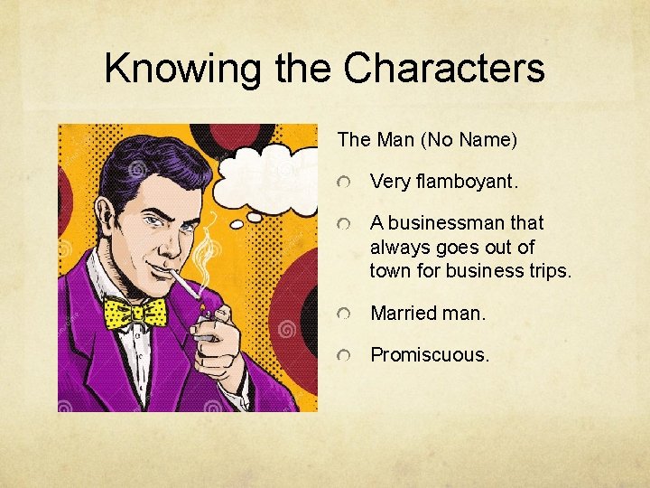 Knowing the Characters The Man (No Name) Very flamboyant. A businessman that always goes