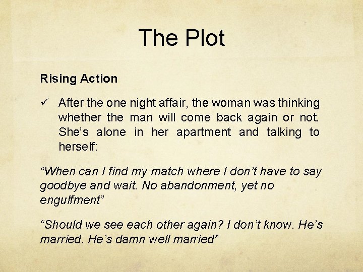 The Plot Rising Action ü After the one night affair, the woman was thinking
