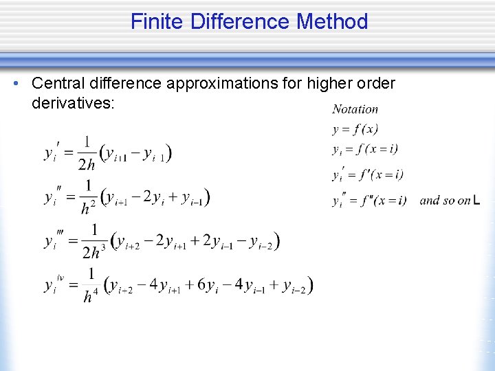 Finite Difference Method • Central difference approximations for higher order derivatives: 