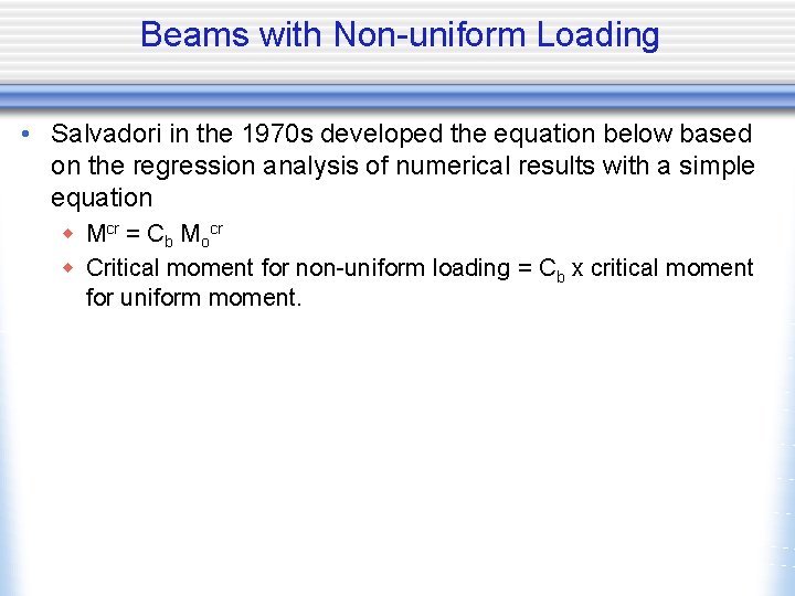 Beams with Non-uniform Loading • Salvadori in the 1970 s developed the equation below