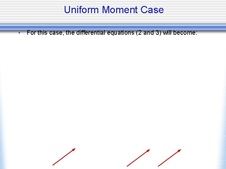 Uniform Moment Case • For this case, the differential equations (2 and 3) will