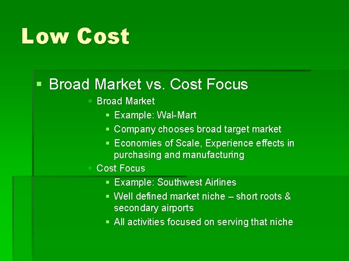 Low Cost § Broad Market vs. Cost Focus § Broad Market § Example: Wal-Mart