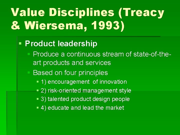 Value Disciplines (Treacy & Wiersema, 1993) § Product leadership § Produce a continuous stream