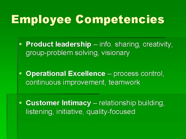 Employee Competencies § Product leadership – info. sharing, creativity, group-problem solving, visionary § Operational