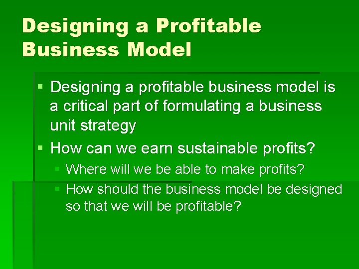 Designing a Profitable Business Model § Designing a profitable business model is a critical
