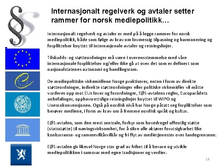 Internasjonalt regelverk og avtaler setter rammer for norsk mediepolitikk… Internasjonalt regelverk og avtaler er
