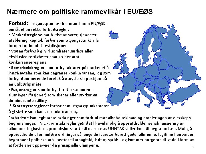 Nærmere om politiske rammevilkår i EU/EØS Forbud: I utgangspunktet har man innen EU/EØS- området