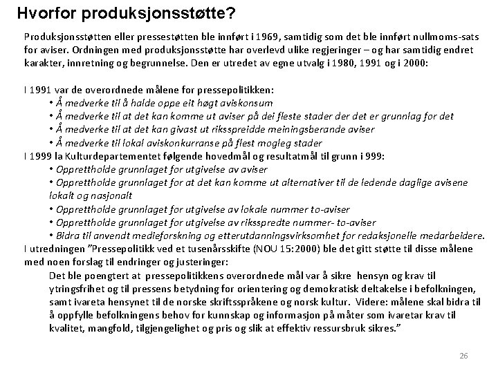 Hvorfor produksjonsstøtte? Produksjonsstøtten eller pressestøtten ble innført i 1969, samtidig som det ble innført