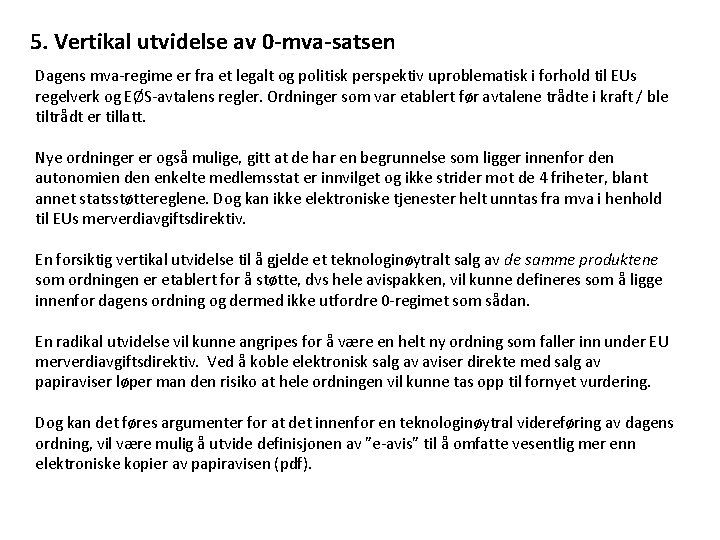 5. Vertikal utvidelse av 0 -mva-satsen Dagens mva-regime er fra et legalt og politisk