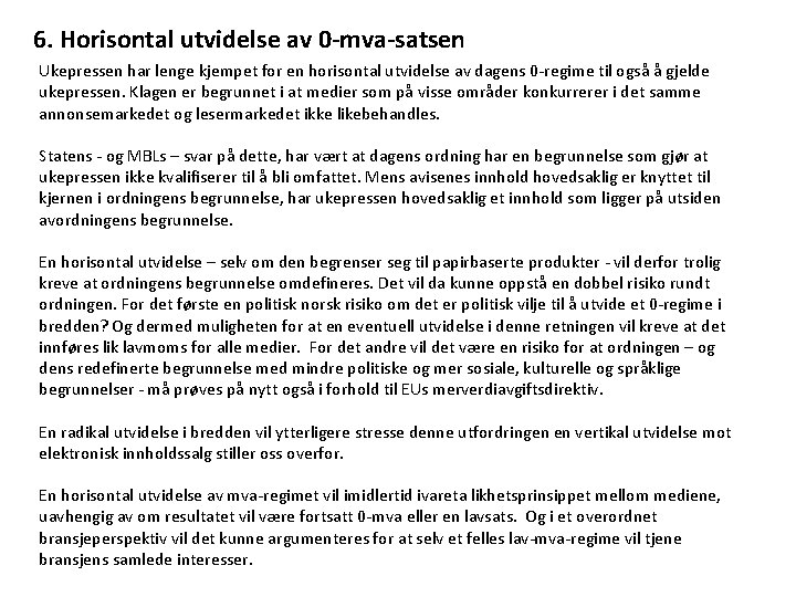 6. Horisontal utvidelse av 0 -mva-satsen Ukepressen har lenge kjempet for en horisontal utvidelse