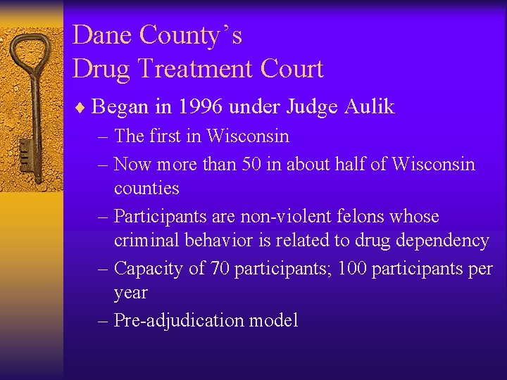 Dane County’s Drug Treatment Court ¨ Began in 1996 under Judge Aulik – The