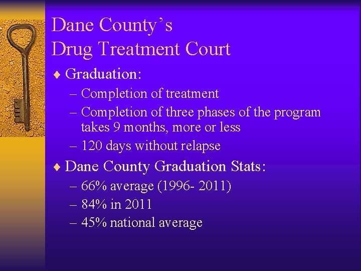 Dane County’s Drug Treatment Court ¨ Graduation: – Completion of treatment – Completion of