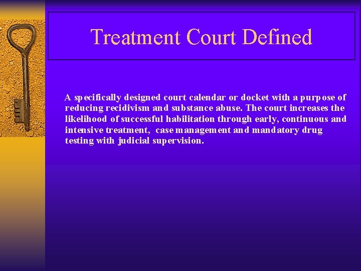 Treatment Court Defined A specifically designed court calendar or docket with a purpose of