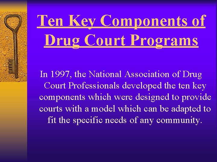 Ten Key Components of Drug Court Programs In 1997, the National Association of Drug