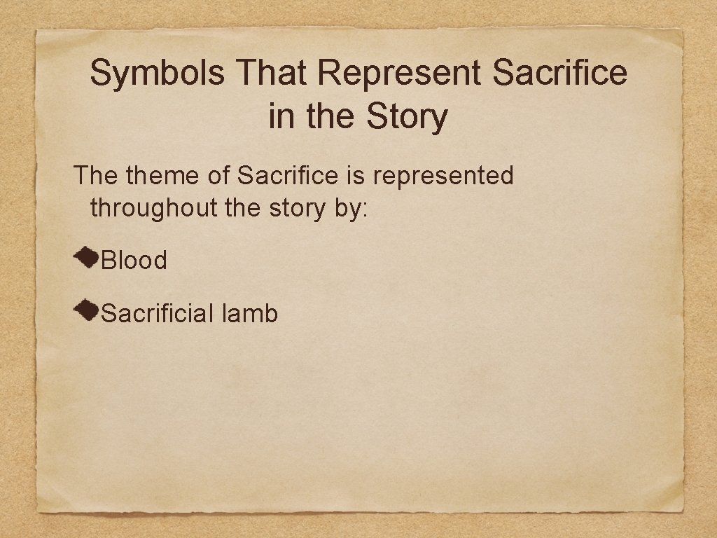 Symbols That Represent Sacrifice in the Story The theme of Sacrifice is represented throughout