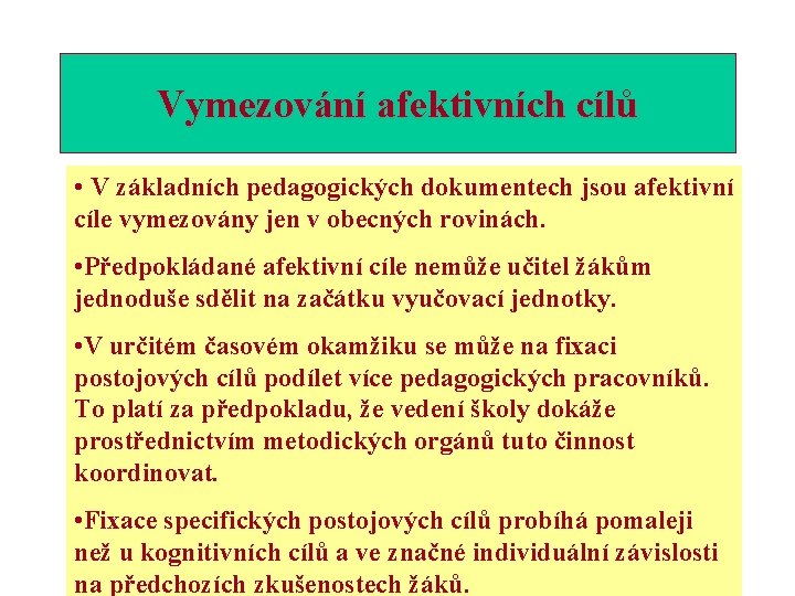 Vymezování afektivních cílů • V základních pedagogických dokumentech jsou afektivní cíle vymezovány jen v