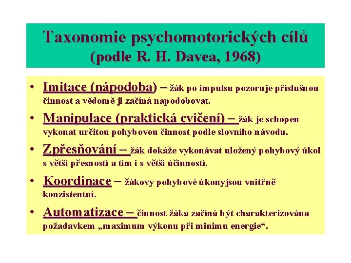 Taxonomie psychomotorických cílů (podle R. H. Davea, 1968) • Imitace (nápodoba) – žák po