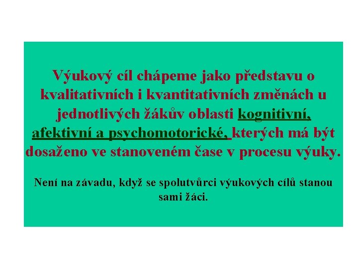 Výukový cíl chápeme jako představu o kvalitativních i kvantitativních změnách u jednotlivých žákův oblasti