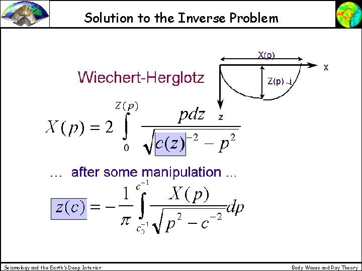 Solution to the Inverse Problem Seismology and the Earth’s Deep Interior Body Waves and