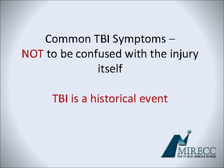 Common TBI Symptoms – NOT to be confused with the injury itself TBI is