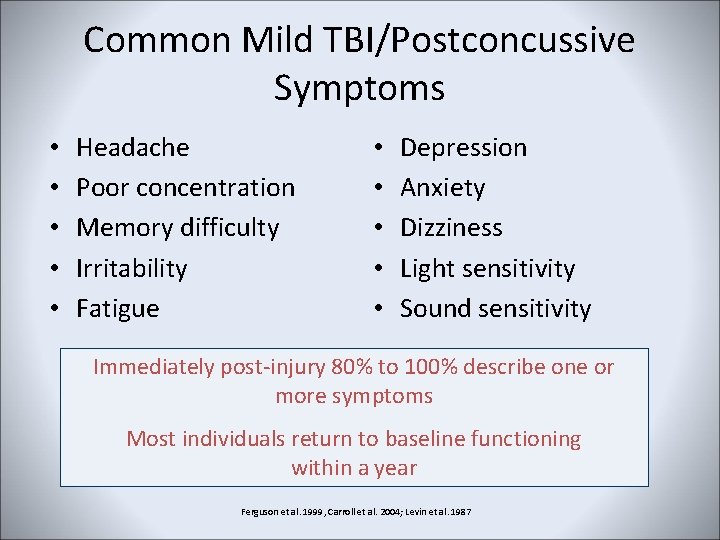 Common Mild TBI/Postconcussive Symptoms • • • Headache Poor concentration Memory difficulty Irritability Fatigue