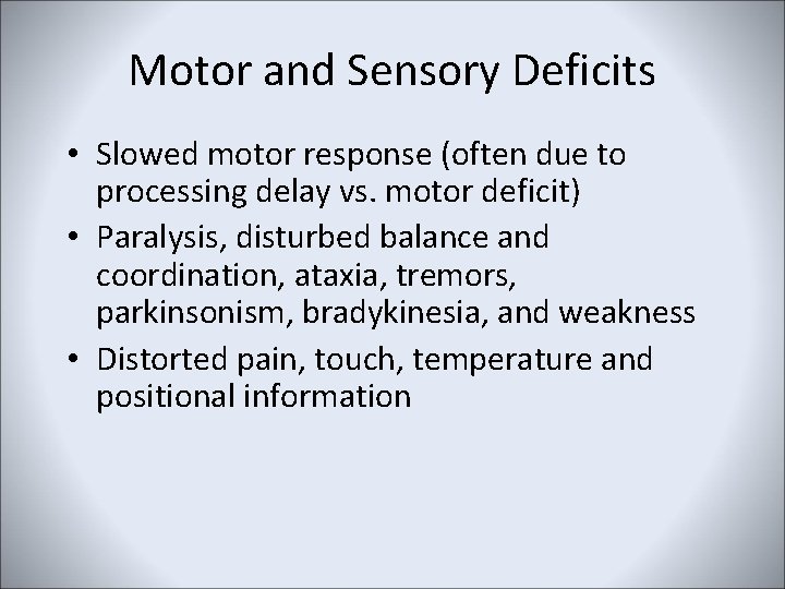 Motor and Sensory Deficits • Slowed motor response (often due to processing delay vs.