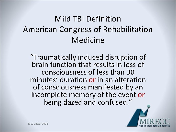 Mild TBI Definition American Congress of Rehabilitation Medicine “Traumatically induced disruption of brain function