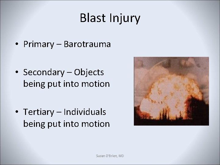 Blast Injury • Primary – Barotrauma • Secondary – Objects being put into motion