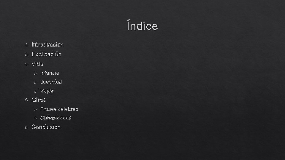 Índice Introducción Explicación Vida Infancia Juventud Vejez Otros Frases célebres Curiosidades Conclusión 