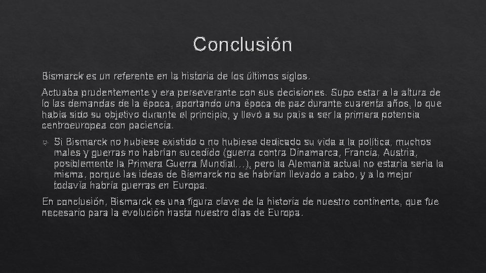 Conclusión Bismarck es un referente en la historia de los últimos siglos. Actuaba prudentemente