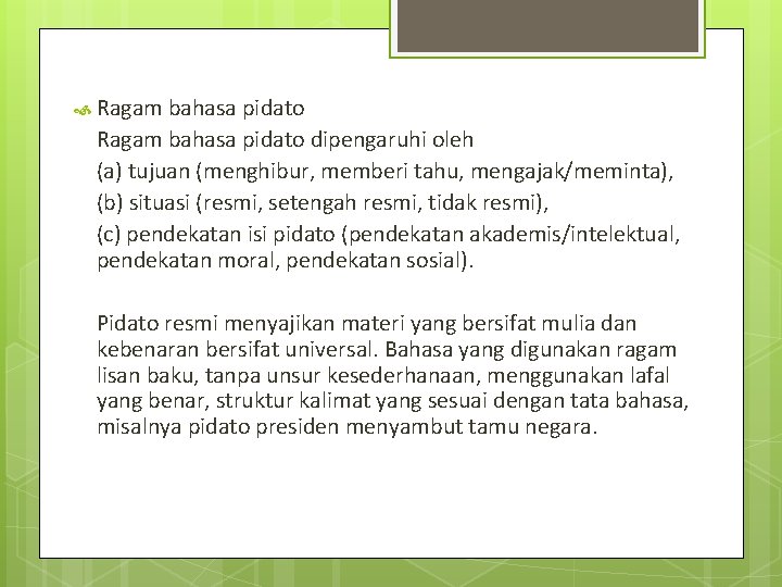  Ragam bahasa pidato dipengaruhi oleh (a) tujuan (menghibur, memberi tahu, mengajak/meminta), (b) situasi