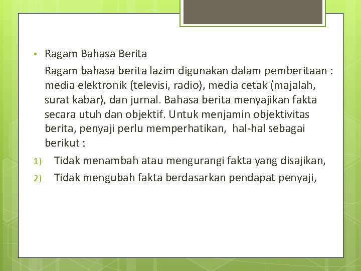Ragam Bahasa Berita Ragam bahasa berita lazim digunakan dalam pemberitaan : media elektronik (televisi,