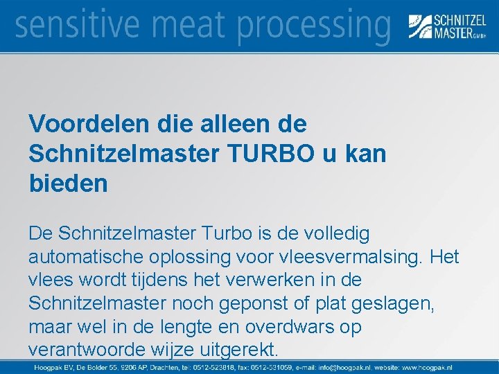 Voordelen die alleen de Schnitzelmaster TURBO u kan bieden De Schnitzelmaster Turbo is de