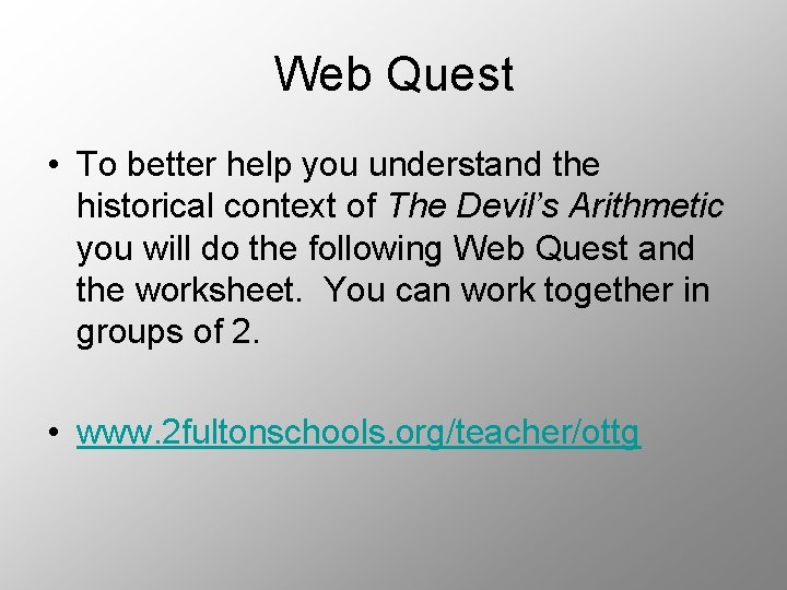 Web Quest • To better help you understand the historical context of The Devil’s