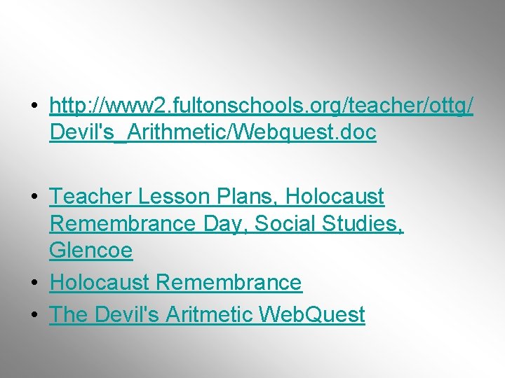  • http: //www 2. fultonschools. org/teacher/ottg/ Devil's_Arithmetic/Webquest. doc • Teacher Lesson Plans, Holocaust