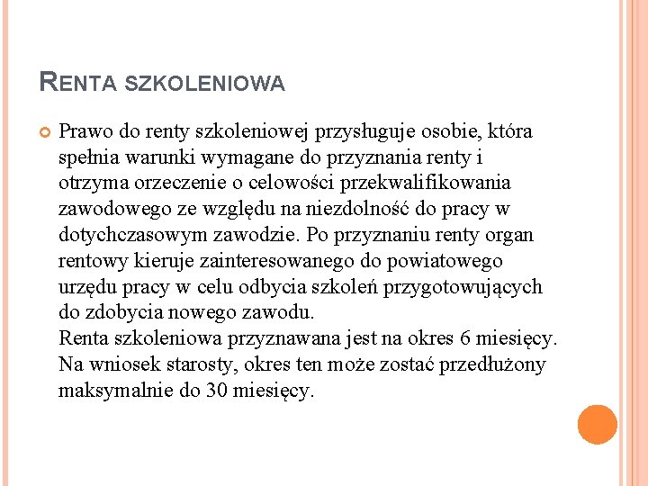 RENTA SZKOLENIOWA Prawo do renty szkoleniowej przysługuje osobie, która spełnia warunki wymagane do przyznania