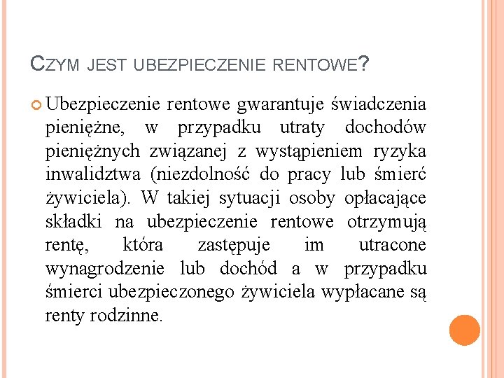 CZYM JEST UBEZPIECZENIE RENTOWE? Ubezpieczenie rentowe gwarantuje świadczenia pieniężne, w przypadku utraty dochodów pieniężnych