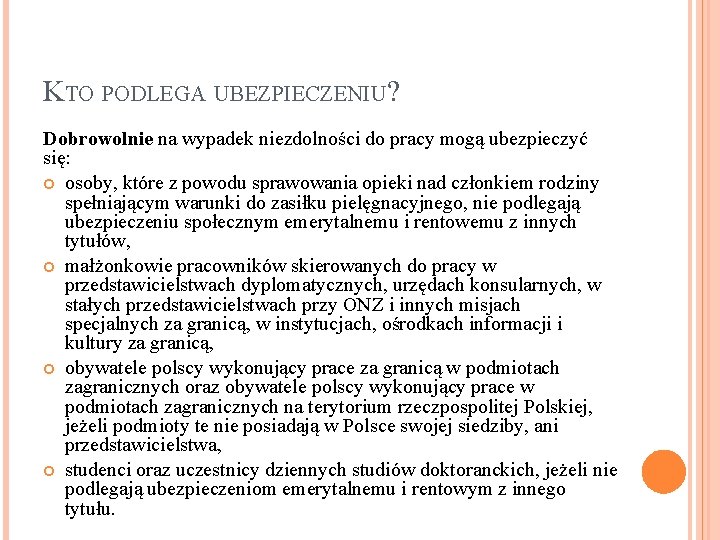 KTO PODLEGA UBEZPIECZENIU? Dobrowolnie na wypadek niezdolności do pracy mogą ubezpieczyć się: osoby, które