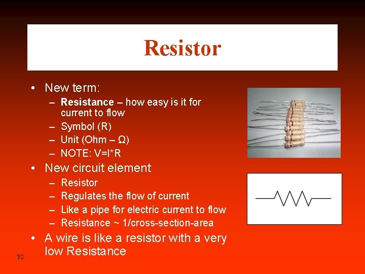 Resistor • New term: – Resistance – how easy is it for current to