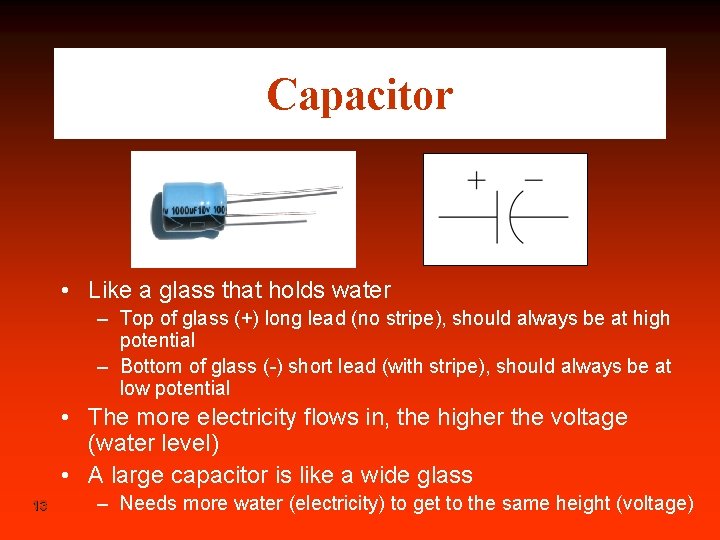 Capacitor • Like a glass that holds water – Top of glass (+) long