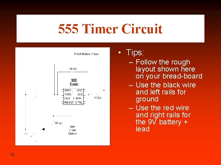 555 Timer Circuit • Tips: – Follow the rough layout shown here on your