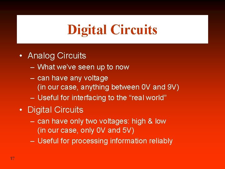 Digital Circuits • Analog Circuits – What we’ve seen up to now – can