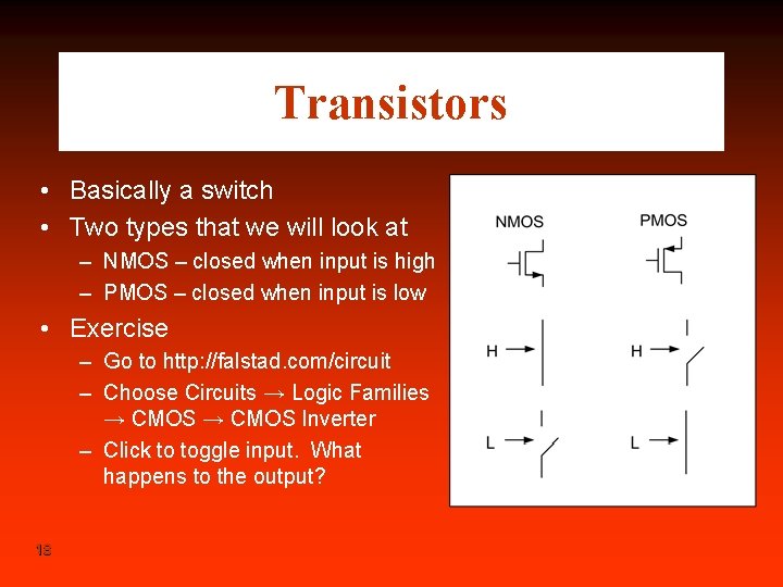Transistors • Basically a switch • Two types that we will look at –