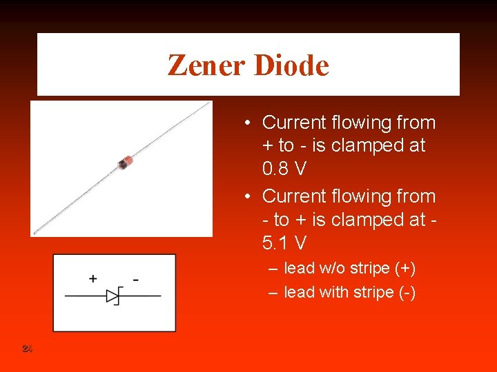 Zener Diode • Current flowing from + to - is clamped at 0. 8