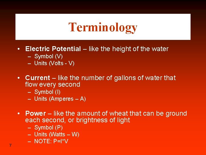 Terminology • Electric Potential – like the height of the water – Symbol (V)