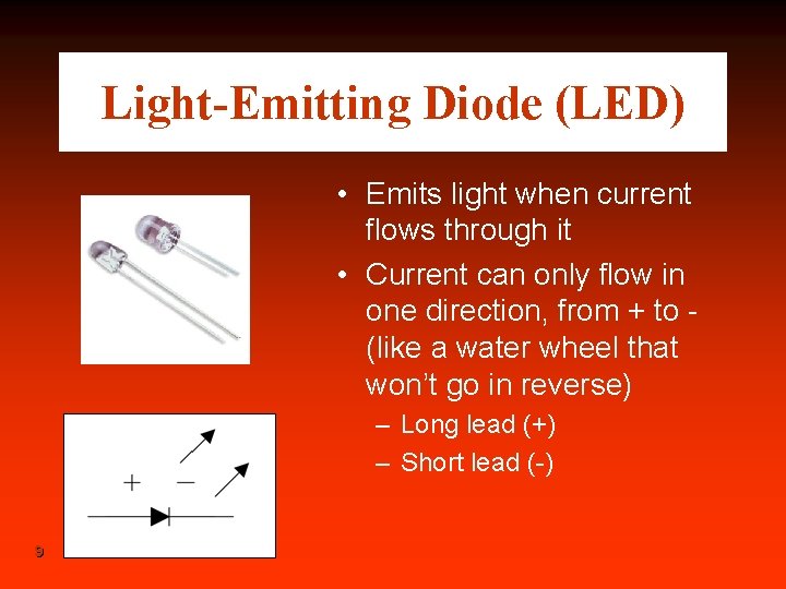 Light-Emitting Diode (LED) • Emits light when current flows through it • Current can