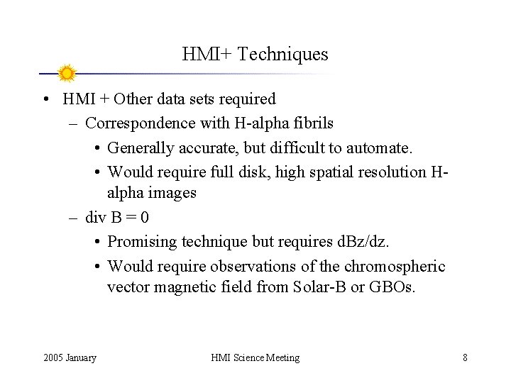 HMI+ Techniques • HMI + Other data sets required – Correspondence with H-alpha fibrils