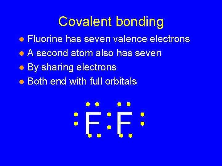 Covalent bonding Fluorine has seven valence electrons l A second atom also has seven